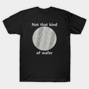 Not that kind of wafer T-Shirt